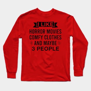 Funny Horror Movies Comfy Clothes and Maybe 3 People Saying Long Sleeve T-Shirt